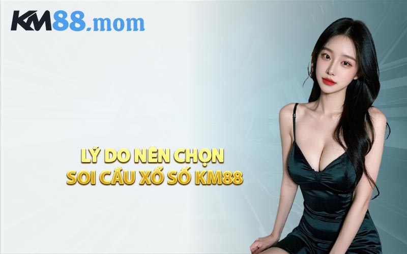 Lý do nên chọn soi cầu xổ số KM88